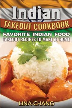 portada Indian Takeout Cookbook: Favorite Indian Food Takeout Recipes to Make at Home (in English)