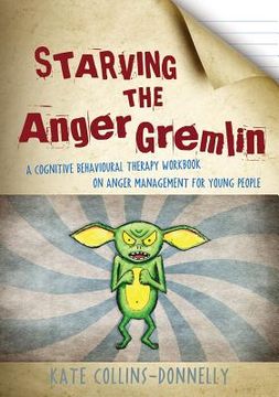 portada Starving the Anger Gremlin: A Cognitive Behavioural Therapy Workbook on Anger Management for Young People (in English)