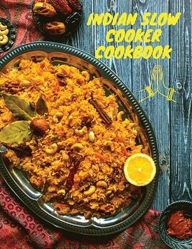 portada Indian Slow Cooker Cookbook: 100 Healthy, Easy, Authentic Recipes (en Inglés)
