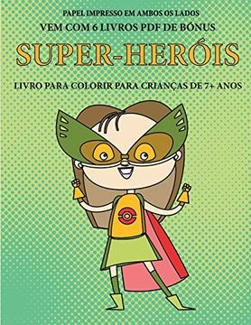 portada Livro Para Colorir Para Crianças de 7+ Anos (Super-Heróis): Este Livro tem 40 Páginas Coloridas sem Stress Para Reduzir a Frustração e Melhorar a. O Controlo da Caneta e a Exercitar as s (en Portugués)