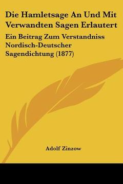 portada Die Hamletsage An Und Mit Verwandten Sagen Erlautert: Ein Beitrag Zum Verstandniss Nordisch-Deutscher Sagendichtung (1877) (en Alemán)