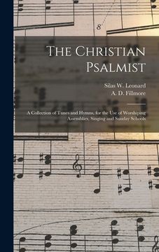 portada The Christian Psalmist: a Collection of Tunes and Hymns, for the Use of Worshiping Assemblies, Singing and Sunday Schools