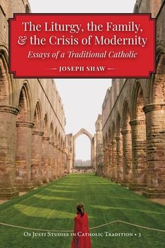 portada The Liturgy, the Family, and the Crisis of Modernity (en Inglés)