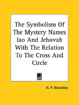 portada the symbolism of the mystery names iao and jehovah with the relation to the cross and circle