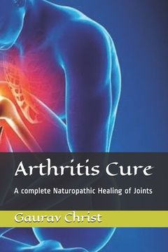portada Arthritis Cure: A complete Naturopathic Healing of Joints (en Inglés)