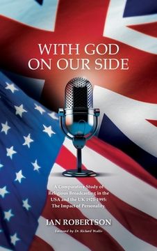 portada With God on Our Side: A Comparative Study of Religious Broadcasting in the USA and the UK 1921-1995: The Impact of Personality. (in English)