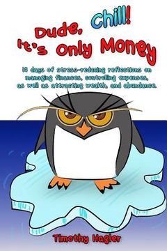 portada Dude, Chill! It's Only Money: 14 days of stress-reducing reflections on managing finances, controlling expenses, as well as attracting wealth, and a (en Inglés)