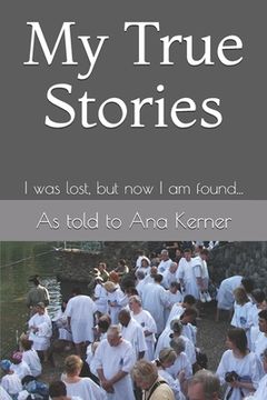 portada My True Stories: I Was Lost, But Now I'm Found (en Inglés)