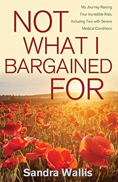 portada Not What i Bargained For: My Journey Raising Four Incredible Kids, Including two With Severe Medical Conditions (en Inglés)