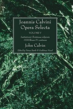 portada Joannis Calvini Opera Selecta, Vol. V: Institutionis Christianae Religionis 1559 Librum iv. Continens (en Latin)