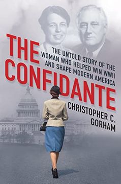 portada The Confidante: The Untold Story of the Woman who Helped win Wwii and Shape Modern America (en Inglés)