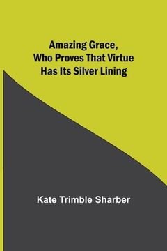 portada Amazing Grace, Who Proves That Virtue Has Its Silver Lining (en Inglés)