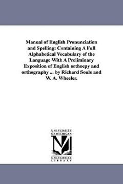 portada manual of english pronunciation and spelling: containing a full alphabetical vocabulary of the language with a preliminary exposition of english ortho