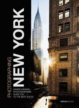 portada Photographing: New York: Award-Winning Photographers Show you how to get the Best Shots (en Inglés)