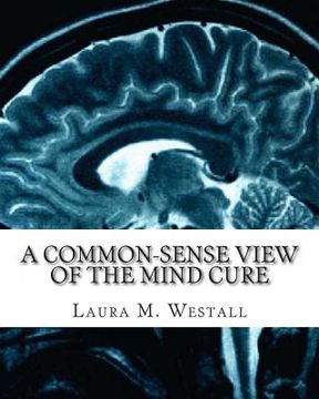 portada A Common-Sense View of the Mind Cure (en Inglés)