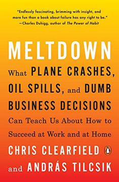 portada Meltdown: What Plane Crashes, oil Spills, and Dumb Business Decisions can Teach us About how to Succeed at Work and at Home (in English)