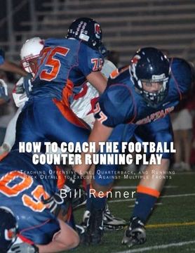 portada How to Coach the Football Counter Running Play: Teaching Offensive Line, Quarterback, and Running Back Details to Execute Against Multiple Fronts