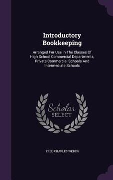 portada Introductory Bookkeeping: Arranged For Use In The Classes Of High School Commercial Departments, Private Commercial Schools And Intermediate Sch (en Inglés)