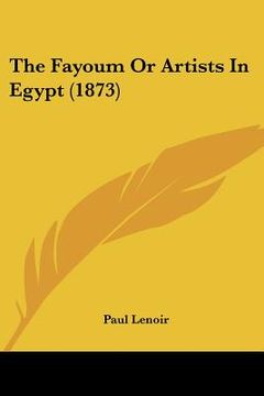 portada the fayoum or artists in egypt (1873) (en Inglés)