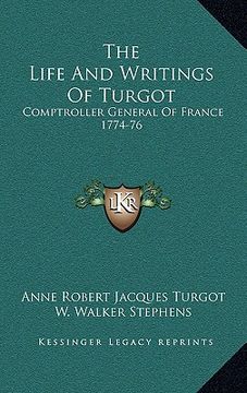 portada the life and writings of turgot: comptroller general of france 1774-76 (en Inglés)
