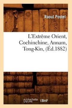 portada L'Extrême Orient, Cochinchine, Annam, Tong-Kin, (Éd.1882) (en Francés)