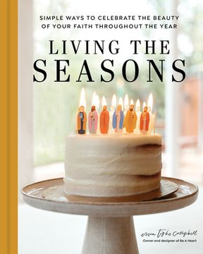 portada Living the Seasons: Simple Ways to Celebrate the Beauty of Your Faith Throughout the Year