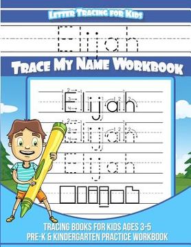 portada Letter Tracing for Kids Elijah Trace my Name Workbook: Tracing Books for Kids ages 3 - 5 Pre-K & Kindergarten Practice Workbook (en Inglés)