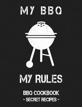 portada My BBQ My Rules: Grey BBQ Cookbook - Secret Recipes for Men (en Inglés)