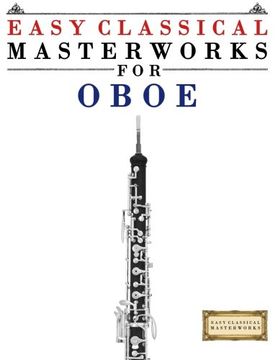 portada Easy Classical Masterworks for Oboe: Music of Bach, Beethoven, Brahms, Handel, Haydn, Mozart, Schubert, Tchaikovsky, Vivaldi and Wagner