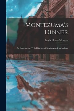 portada Montezuma's Dinner; an Essay on the Tribal Society of North American Indians (in English)