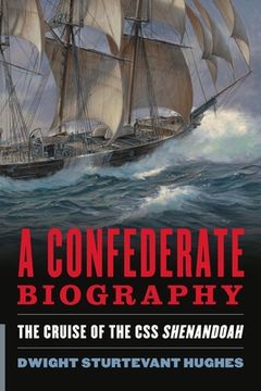 portada A Confederate Biography: The Cruise of the CSS Shenandoah (en Inglés)