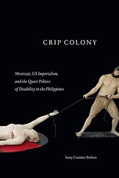 portada Crip Colony: Mestizaje, Us Imperialism, and the Queer Politics of Disability in the Philippines (en Inglés)
