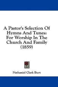 portada a pastor's selection of hymns and tunes: for worship in the church and family (1859) (in English)