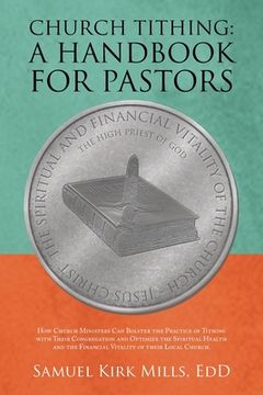 portada Church Tithing: a Handbook for Pastors: How Church Ministers Can Bolster the Practice of Tithing with Their Congregation and Optimize (in English)