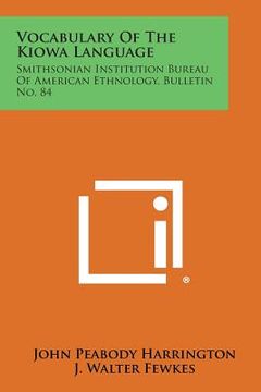 portada Vocabulary of the Kiowa Language: Smithsonian Institution Bureau of American Ethnology, Bulletin No. 84 (en Inglés)