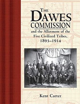 portada The Dawes Commission: And the Allotment of the Five Civilized Tribes, 1893-1914 (en Inglés)