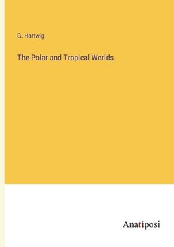 portada The Polar and Tropical Worlds (in English)