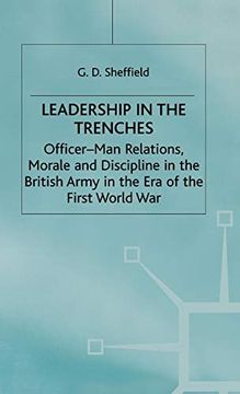 portada Leadership in the Trenches: Officer-Man Relations, Morale and Discipline in the British Army in the era of the First World war (Studies in Military and Strategic History) 