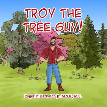 portada Troy the Tree Guy!: Growth, Selection, Planting, Care (in English)