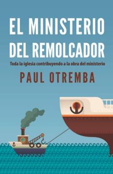 portada Ministerio del Remolcador: Toda la Iglesia Contribuyendo a la Obra del Ministerio (in Spanish)