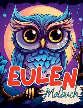 portada Malbuch Eule: Eulen Malbuch mit wunderschönen Vorlagen im Cartoon Stil. Eulenmalbuch. Eulen-Malbuch. (en Alemán)
