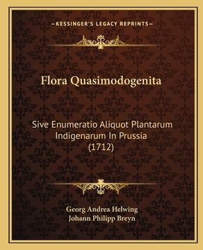 portada Flora Quasimodogenita: Sive Enumeratio Aliquot Plantarum Indigenarum In Prussia (1712) (en Latin)