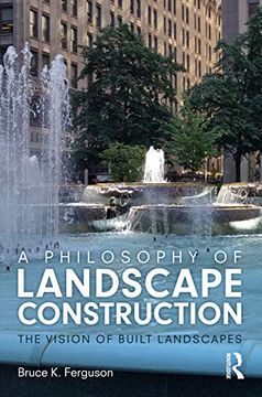 portada A Philosophy of Landscape Construction: The Vision of Built Landscapes (in English)