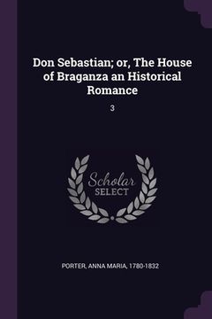 portada Don Sebastian; or, The House of Braganza an Historical Romance: 3 (en Inglés)