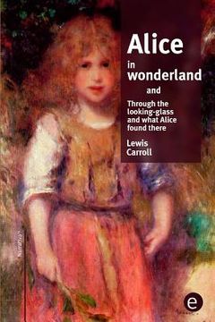 portada Alice in wonderland/Through the looking-glass and what Alice found there (en Inglés)