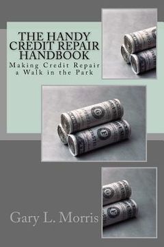 portada The Handy Credit Repair Handbook: Making Credit Repair a Walk in the Park (en Inglés)