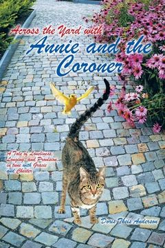 portada Across the Yard with Annie and the Coroner: A Tale of Loneliness, Longing and Provision, in tune with Gracie and Chester (en Inglés)