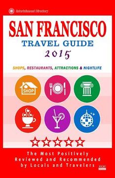 portada San Francisco Travel Guide 2015: Shops, Restaurants, Arts, Entertainment and Nightlife (City Travel Guide 2015) (en Inglés)
