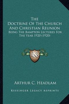 portada the doctrine of the church and christian reunion: being the bampton lectures for the year 1920 (1920) (en Inglés)