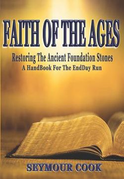 portada Faith of the Ages: Restoring the Ancient Foundations (in English)